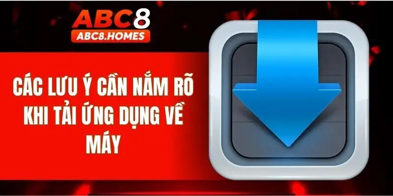 Các lưu ý cần nắm rõ khi tải ứng dụng về máy