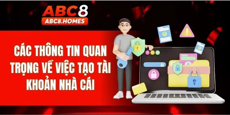 Các thông tin quan trọng về việc tạo tài khoản nhà cái
