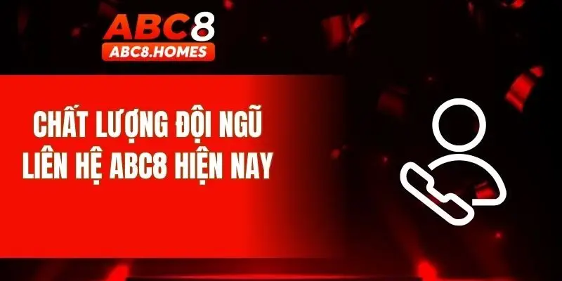 Chất lượng đội ngũ liên hệ ABC8 hiện nay