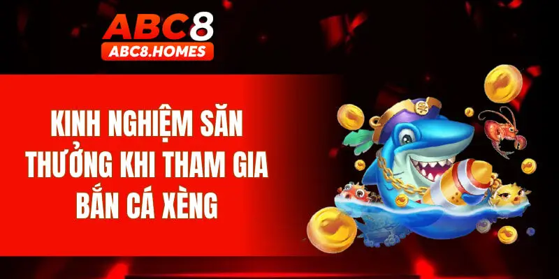 Kinh nghiệm săn thưởng khi tham gia bắn cá xèng