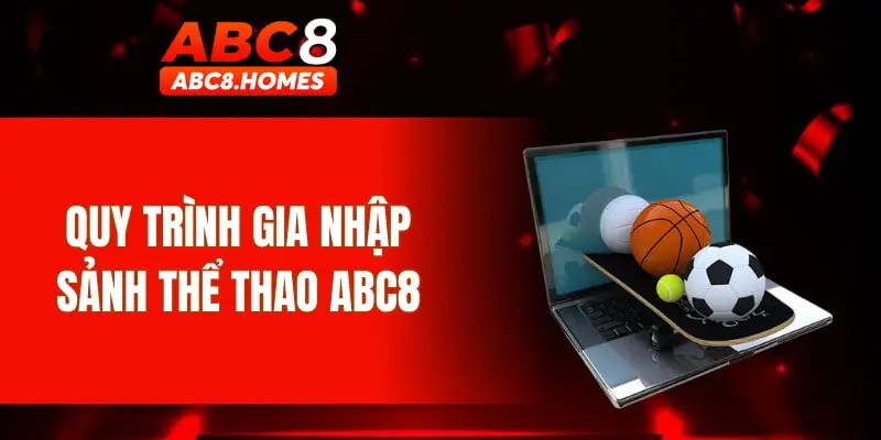 Quy trình gia nhập sảnh thể thao ABC8