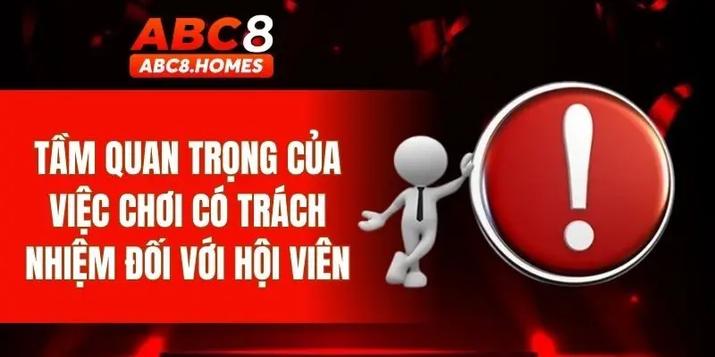 Tầm quan trọng của việc chơi có trách nhiệm đối với hội viên