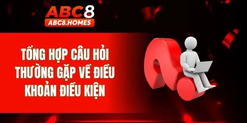 Tổng hợp câu hỏi thường gặp về điều khoản điều kiện