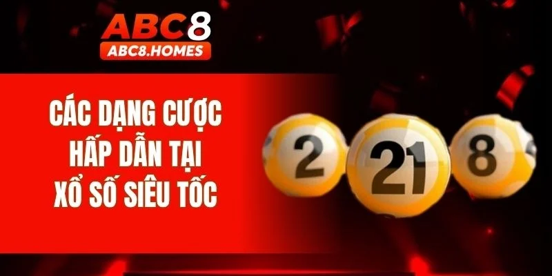 Các dạng cược hấp dẫn tại xổ số siêu tốc 