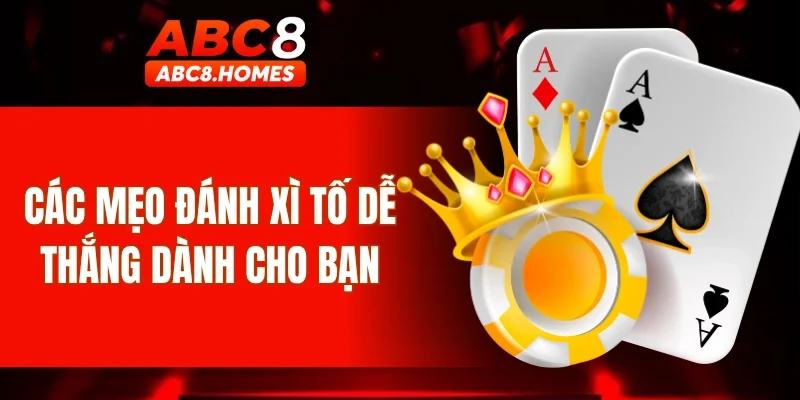 Các mẹo đánh Xì Tố dễ thắng dành cho bạn