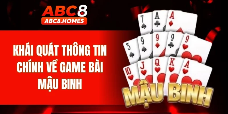 Khái quát thông tin chính về game bài Mậu Binh