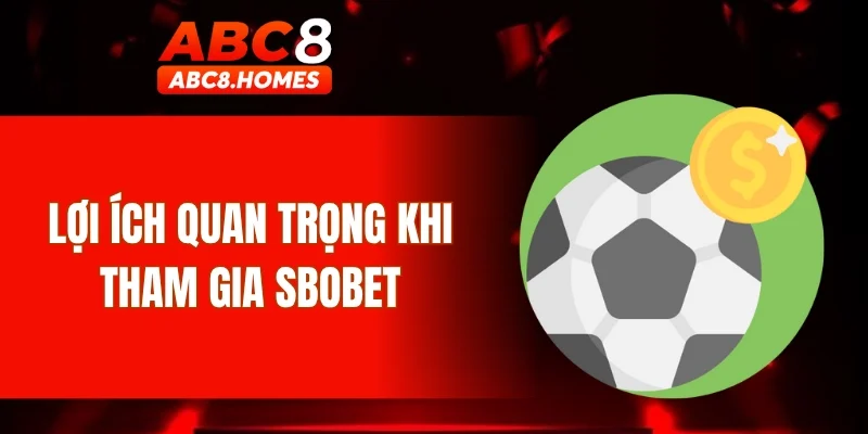 Lợi ích quan trọng khi tham gia SBOBET