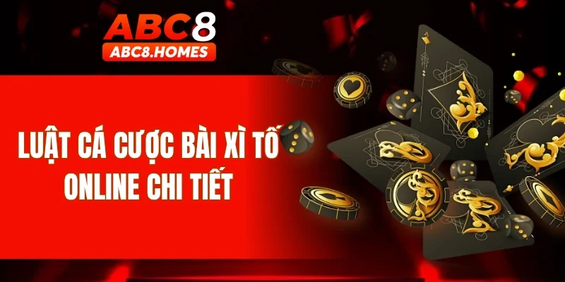 Luật cá cược bài Xì Tố online chi tiết