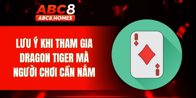 Lưu ý khi tham gia Dragon Tiger mà người chơi cần nắm