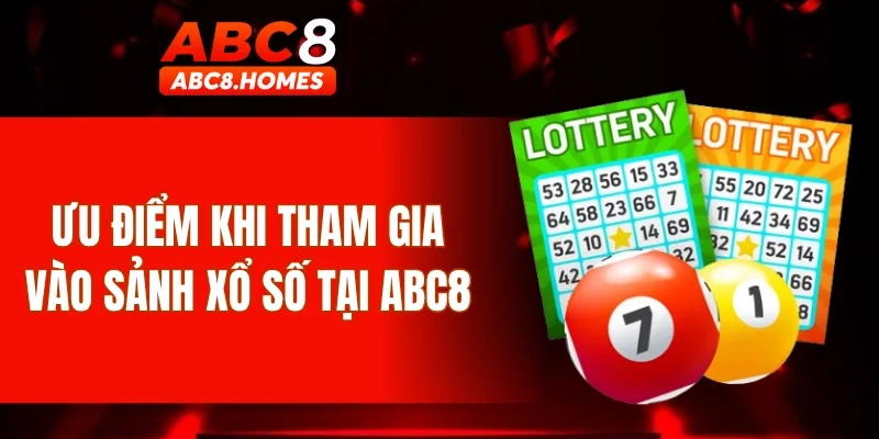 Ưu điểm khi tham gia vào sảnh xổ số tại ABC8